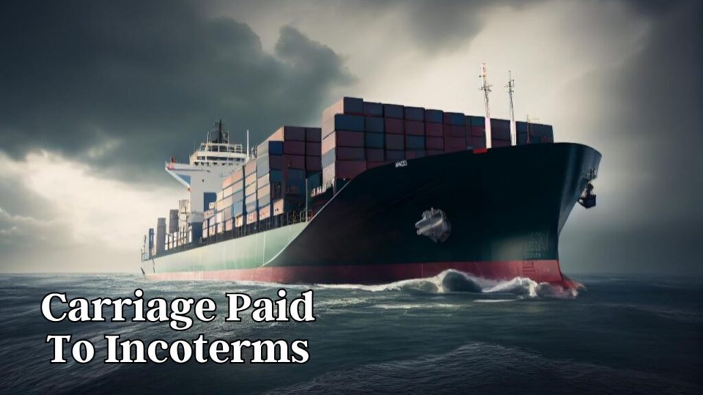 Carriage paid to incoterms a practical guide for importers and exporters