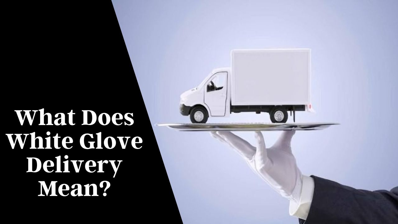 What does white glove delivery mean