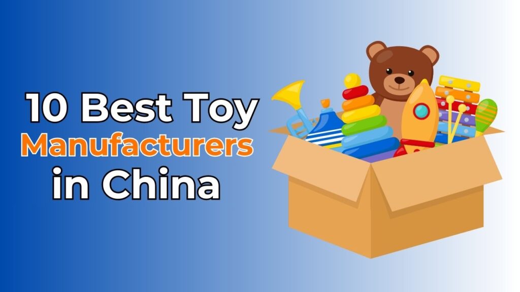 10 Best Toy Manufacturers in China to Grow Your Business