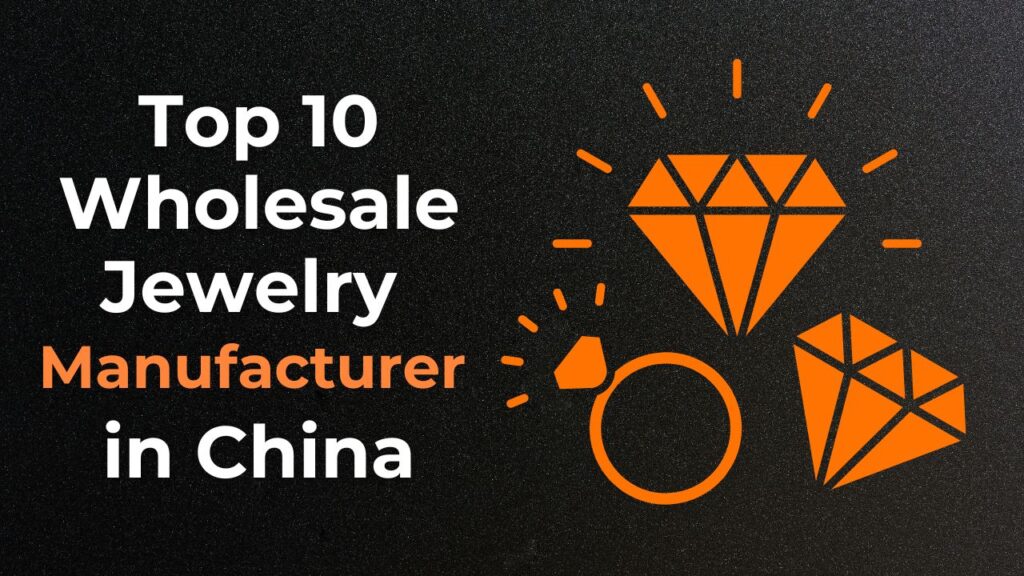 Top 10 Wholesale Jewelry Manufacturers in China