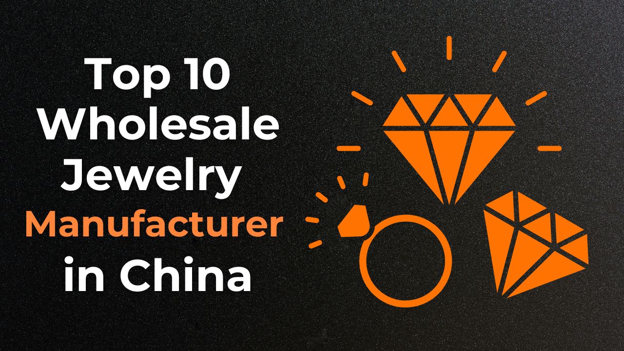 Top 10 Wholesale Jewelry Manufacturers in China